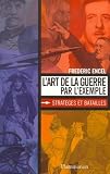 Encel, Frederic: L'art De La Guerre Par L'exemple: Strateges Et Batailles