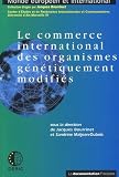 Bourrinet, Jacques: Le Commerce International Des Organismes Genetiquement Modifies Bourrinet, Jacques: Le Commerce International Des Organismes Genetiquement Modifies