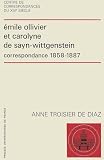 Ollivier, Emile: Emile Ollivier Et Carolyne De Sayn-Wittgenstein: Correspondance, 1858-1887 Ollivier, Emile: Emile Ollivier Et Carolyne De Sayn-Wittgenstein: Correspondance, 1858-1887