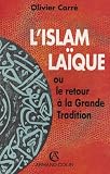 Carre, Olivier: L'Islam Laique, Ou, Le Retour a La Grande Tradition