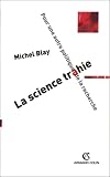 Blay, Michel: La Science Trahie: Pour Une Autre Politique De La Recherche