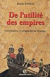 Etemad, Bouda: De L'utilite Des Empires: Colonisation Et Prosperite De L'Europe, XVIe-XXe Siecle Etemad, Bouda: De L'utilite Des Empires: Colonisation Et Prosperite De L'Europe, XVIe-XXe Siecle