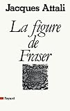 Attali, Jacques: La Figure De Fraser Attali, Jacques: La Figure De Fraser
