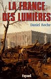 Roche, Daniel: La France Des Lumieres Roche, Daniel: La France Des Lumieres