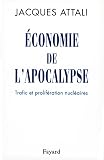 Attali, Jacques: Economie De L'apocalypse: Trafic Et Proliferations Nucleaires Attali, Jacques: Economie De L'apocalypse: Trafic Et Proliferations Nucleaires