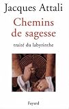 Attali, Jacques: Chemins De Sagesse: Traite Du Labyrinthe Attali, Jacques: Chemins De Sagesse: Traite Du Labyrinthe