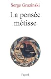 Gruzinski, Serge: La Pensee Metisse Gruzinski, Serge: La Pensee Metisse