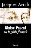 Attali, Jacques: Blaise Pascal, Ou, Le Genie Francais Attali, Jacques: Blaise Pascal, Ou, Le Genie Francais