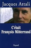 Attali, Jacques: C'etait Francois Mitterrand Attali, Jacques: C'etait Francois Mitterrand