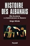 Metais, Serge: Histoire Des Albanais: Des Illyriens a L'independance Du Kosovo Metais, Serge: Histoire Des Albanais: Des Illyriens a L'independance Du Kosovo