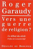 Garaudy, Roger: Vers Une Guerre De Religion: Le Debat Du Siecle