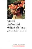 UNICEF: Enfant Roi, Enfant Victime: Textes Rassembles a L'occasion D'une Rencontre Entre L'UNICEF Et La Vie UNICEF: Enfant Roi, Enfant Victime: Textes Rassembles a L'occasion D'une Rencontre Entre L'UNICEF Et La Vie