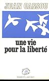 Cassou, Jean: Une Vie Pour La Liberte Cassou, Jean: Une Vie Pour La Liberte
