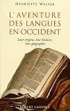 Walter, Henriette: L'aventure Des Langues En Occident: Leur Origine, Leur Histoire, Leur Geographie