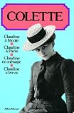 Colette: Claudine a L'ecole ; Claudine a Paris ; Claudine En Menage ; Claudine S'en Va Colette: Claudine a L'ecole ; Claudine a Paris ; Claudine En Menage ; Claudine S'en Va