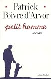 Poivre d'Arvor, Patrick: Petit Homme: Roman
