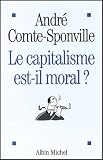 Comte-Sponville, Andre: Le Capitalisme Est-Il Moral: Sur Quelques Ridicules Et Tyrannies De Notre Temps