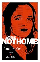 Tuer le p&egrave;re by Am&eacute;lie Nothomb