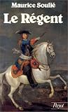 Soulie, Maurice: Le Regent, 1674-1723
