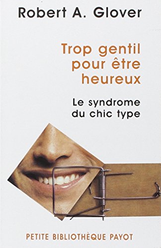Trop gentil pour etre heureux : Le syndrome du chic type