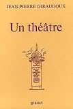 Giraudoux, Jean-Pierre: Un Theatre