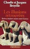 Broyelle, Claudie: Les Illusions Retrouvees: Sartre a Toujours Raison Contre Camus