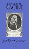 Giraudoux, Jean-Pierre: Jean-Baptiste Racine: Une Vie Cornelienne