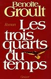 Groult, Benoite: Les Trois Quarts Du Temps: Roman