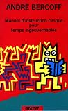 Bercoff, Andre: Manuel D'instruction Civique Pour Temps Ingouvernables Bercoff, Andre: Manuel D'instruction Civique Pour Temps Ingouvernables