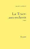 Gerber, Alain: La Trace-Aux-Esclaves: Roman