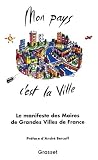 Bercoff, Andre: Mon Pays, C'est La Ville: 40 Maires De Grandes Villes De Toutes Tendances Politiques Reunis Pour Preparer Ensemble L'avenir De La Ville Bercoff, Andre: Mon Pays, C'est La Ville: 40 Maires De Grandes Villes De Toutes Tendances Politiques Reunis Pour Preparer Ensemble L'avenir De La Ville