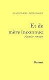 Giraudoux, Jean-Pierre: Et De Mere Inconnue: Dernier Roman