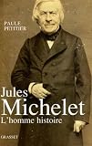 Paule Petitier: Jules Michelet: L'homme Histoire