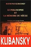 Klibansky, Raymond: Le Philosophe Et La Memoire Du Siecle: Tolerance, Liberte Et Philosophie Klibansky, Raymond: Le Philosophe Et La Memoire Du Siecle: Tolerance, Liberte Et Philosophie