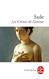 Sade: Les Crimes De L'amour: Nouvelles Heroiques Et Tragiques ; Precedees D'une Idee Sur Les Romans Sade: Les Crimes De L'amour: Nouvelles Heroiques Et Tragiques ; Precedees D'une Idee Sur Les Romans