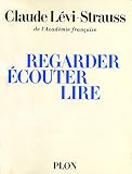 Levi-Strauss, Claude: Regarder, ecouter, Lire