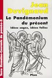 Le Pandemonium Du Present: Idees Sages, Idees Folles (2259186440) by Duvignaud, Jean Duvignaud, Jean: Le Pandemonium Du Present: Idees Sages, Idees Folles