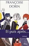 Dorin, Francoise: Et Puis Apres: Roman