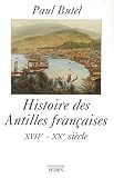 Butel, Paul: Histoire Des Antilles Francaises: XVIIe-XXe Siecle