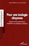 Hainard, Francois: Pour Une ecologie Citoyenne: Risques Environnementaux, Mediations Et Politiques Publiques Hainard, Francois: Pour Une ecologie Citoyenne: Risques Environnementaux, Mediations Et Politiques Publiques