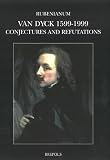 Rubenianum: Van Dyck 1599-1999: Conjectures and Refutations Rubenianum: Van Dyck 1599-1999: Conjectures and Refutations