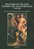 Stighelen, Katlijne van der: Sponsors of the Past: Flemish Art and Patronage, 1550-1700 Stighelen, Katlijne van der: Sponsors of the Past: Flemish Art and Patronage, 1550-1700