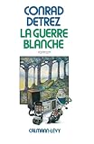 Detrez, Conrad: La Guerre Blanche: Roman