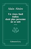 Absire, Alain: Un Vieux Fusil Italien Dont plus Personne Ne Se Sert: Roman Absire, Alain: Un Vieux Fusil Italien Dont plus Personne Ne Se Sert: Roman