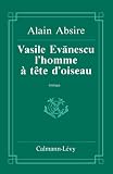 Absire, Alain: Vasile Evanescu, L'homme a Tete D'oiseau: Roman Absire, Alain: Vasile Evanescu, L'homme a Tete D'oiseau: Roman
