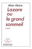 Absire, Alain: Lazare, Ou, Le Grand Sommeil: Roman Absire, Alain: Lazare, Ou, Le Grand Sommeil: Roman