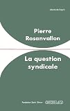 Rosanvallon, Pierre: La Question Syndicale: Histoire Et Avenir D'une Forme Sociale Rosanvallon, Pierre: La Question Syndicale: Histoire Et Avenir D'une Forme Sociale