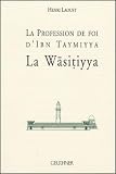 Laoust, Henri: La Profession De Foi D'Ibn Taymiyya: Texte, Traduction Et Commentaire De La Wasitiyya