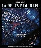 Salat, Serge: La Releve Du Reel: Les Arts Du Chaos Et Du Virtuel