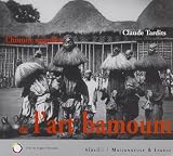 Tardits, Claude: L'histoire Singuliere De L'art Bamoum: Cameroun Tardits, Claude: L'histoire Singuliere De L'art Bamoum: Cameroun